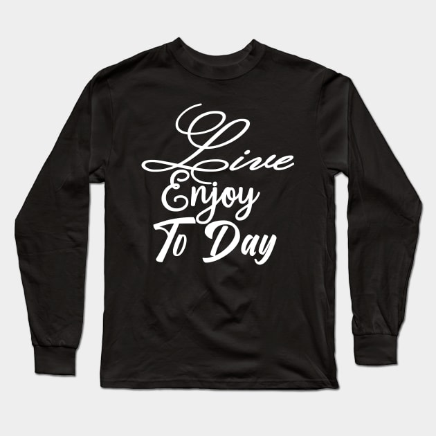 Successful Live Enjoy Today Long Sleeve T-Shirt by Shop Ovov